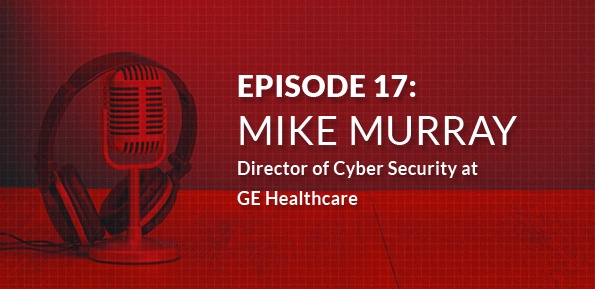Interview: Mike Murray, Director of Cyber Security at GE Healthcare