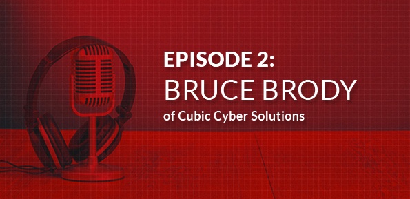 Interview: Bruce Brody of Cubic Cyber Solutions
