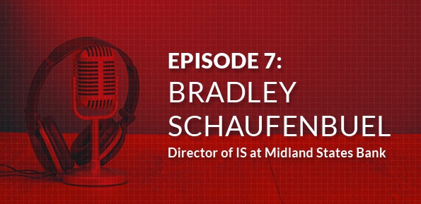 Interview: Bradley Schaufenbuel, Director of IS at Midland States Bank